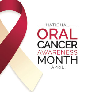 Did You Know That April is Oral Cancer Awareness Month?